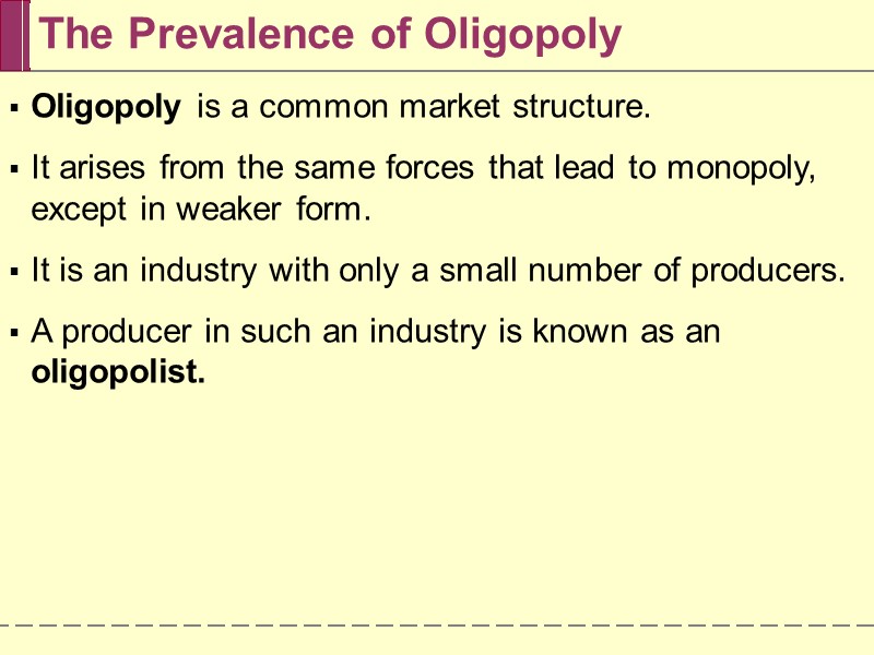 The Prevalence of Oligopoly Oligopoly is a common market structure.  It arises from